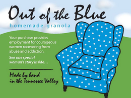 OUT OF THE BLUE HOMEMADE GRANOLA YOUR PURCHASE PROVIDES EMPLOYMENT FOR COURAGEOUS WOMEN RECOVERING FROM ABUSE AND ADDICTION. SEE ONE SPECIAL WOMAN'S STORY INSIDE... MADE BY HAND IN THE TENNESSEE VALLEY trademark