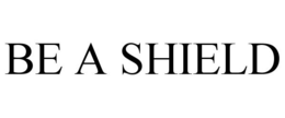 BE A SHIELD trademark