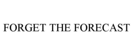 FORGET THE FORECAST trademark