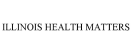 ILLINOIS HEALTH MATTERS trademark