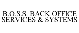 B.O.S.S. BACK OFFICE SERVICES & SYSTEMS trademark