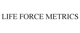 LIFE FORCE METRICS trademark