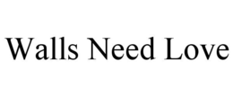 WALLS NEED LOVE trademark
