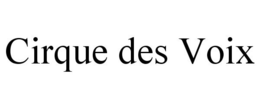 CIRQUE DES VOIX trademark