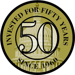 INVESTED FOR FIFTY YEARS 50 SINCE 1960 trademark