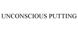 UNCONSCIOUS PUTTING trademark