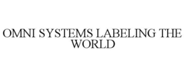 OMNI SYSTEMS LABELING THE WORLD trademark