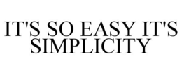 IT'S SO EASY IT'S SIMPLICITY trademark