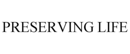 PRESERVING LIFE trademark