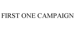 FIRST ONE CAMPAIGN trademark