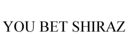 YOU BET SHIRAZ trademark