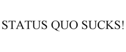 STATUS QUO SUCKS! trademark