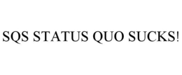 SQS STATUS QUO SUCKS! trademark