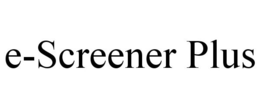 E-SCREENER PLUS trademark