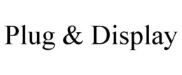 PLUG & DISPLAY trademark