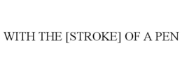 WITH THE [STROKE] OF A PEN trademark