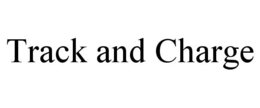 TRACK AND CHARGE trademark