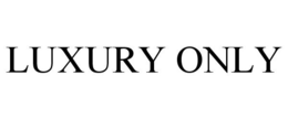 LUXURY ONLY trademark