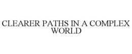 CLEARER PATHS IN A COMPLEX WORLD trademark