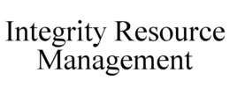INTEGRITY RESOURCE MANAGEMENT trademark