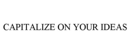 CAPITALIZE ON YOUR IDEAS trademark