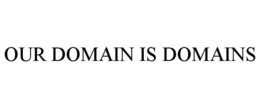 OUR DOMAIN IS DOMAINS trademark