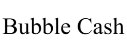 BUBBLE CASH trademark