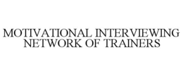 MOTIVATIONAL INTERVIEWING NETWORK OF TRAINERS trademark