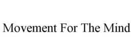 MOVEMENT FOR THE MIND trademark