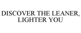 DISCOVER THE LEANER, LIGHTER YOU trademark