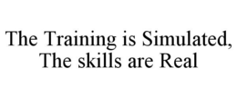 THE TRAINING IS SIMULATED, THE SKILLS ARE REAL trademark