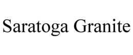 SARATOGA GRANITE trademark