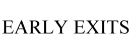 EARLY EXITS trademark