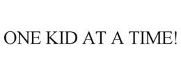 ONE KID AT A TIME! trademark