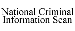 NATIONAL CRIMINAL INFORMATION SCAN trademark
