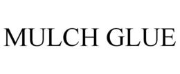 MULCH GLUE trademark