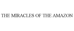 THE MIRACLES OF THE AMAZON trademark