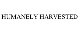 HUMANELY HARVESTED trademark