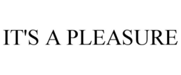 IT'S A PLEASURE trademark