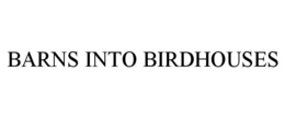 BARNS INTO BIRDHOUSES trademark