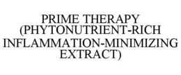 PRIME THERAPY (PHYTONUTRIENT-RICH INFLAMMATION-MINIMIZING EXTRACT) trademark