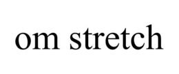 OM STRETCH trademark