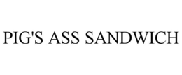 PIG'S ASS SANDWICH trademark