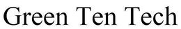 GREEN TEN TECH trademark
