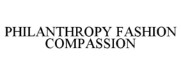 PHILANTHROPY FASHION COMPASSION trademark