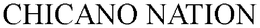 CHICANO NATION trademark