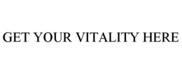 GET YOUR VITALITY HERE trademark