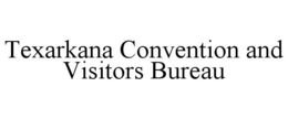 TEXARKANA CONVENTION AND VISITORS BUREAU trademark