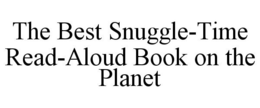 THE BEST SNUGGLE-TIME READ-ALOUD BOOK ON THE PLANET trademark