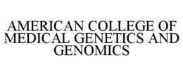 AMERICAN COLLEGE OF MEDICAL GENETICS AND GENOMICS trademark